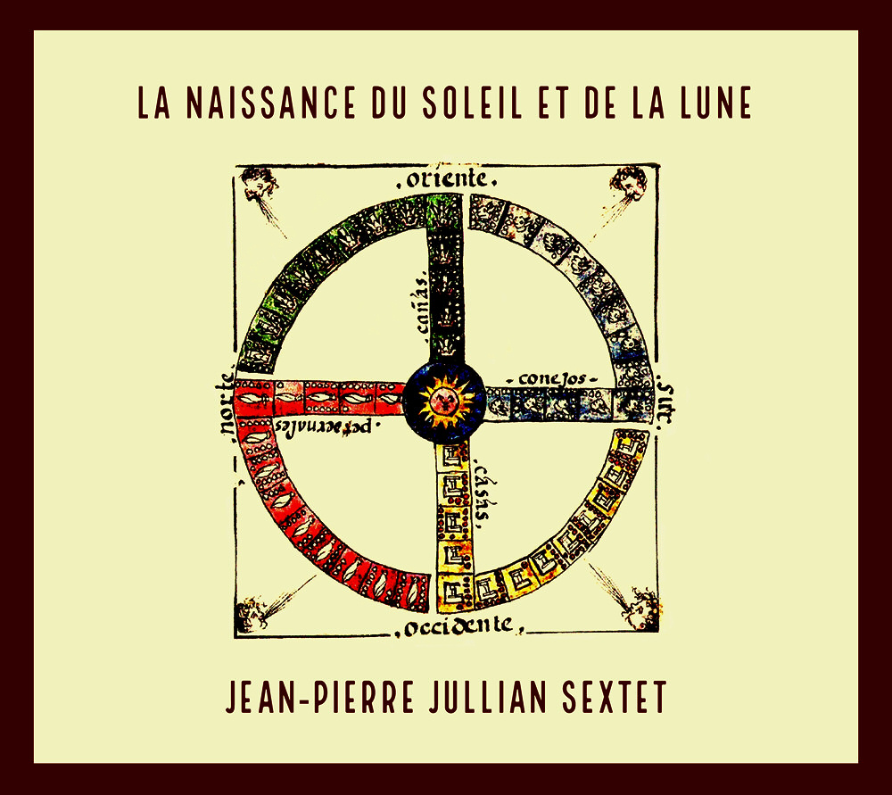 JEAN-PIERRE JULLIAN SEXTET · La naissance du soleil et de la lune