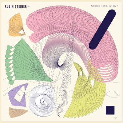 RUBIN STEINER • What Would Brian Eno Have Done ?