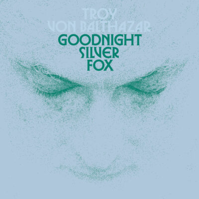 TROY VON BALTHAZAR • Goodnight Silver Fox
